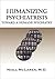 Humanizing Psychiatrists: Toward A Humane Psychiatry