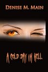A Cold Day In Hell by Denise M. Main