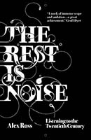 The Rest Is Noise: Listening To The Twentieth Century