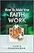 How To Make Your Faith Work