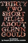 Thirty Two Short Films About Glenn Gould: The Screenplay
