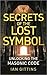 The Secrets of the Lost Symbol: Unlocking the Masonic Code