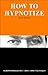 How to Hypnotize
