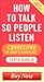 How to Talk So People Listen