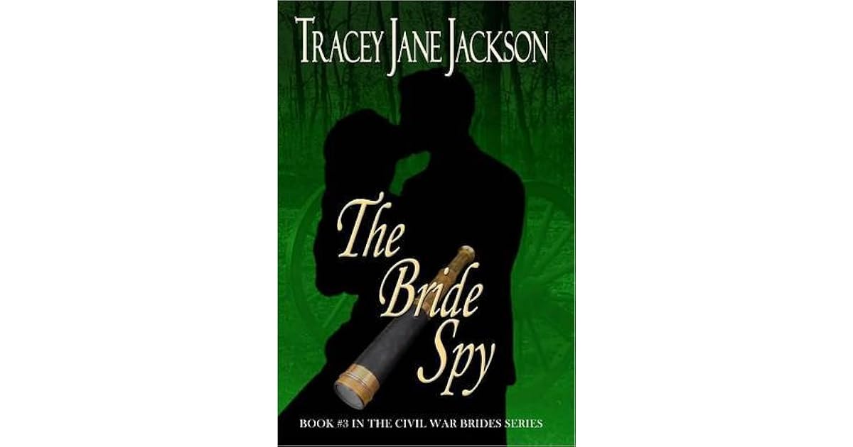 The Bride Spy Civil War Brides 3 By Tracey Jane Jackson