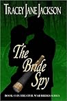 The Bride Spy by Tracey Jane Jackson