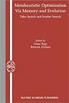 Metaheuristic Optimization via Memory and Evolution: Tabu Search and Scatter Search (Operations Research/Computer Science Interfaces Series, 30) Metaheuristic Optimization via Memory and Evolution: Tabu Search and Scatter Search (Operations Research/Computer Science Interfaces Series, 30)