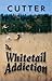 The Whitetail Addiction