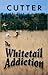 The Whitetail Addiction by Cutter