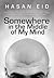 Somewhere In The Middle Of My Mind by Hasan Eid Somewhere In The Middle Of My Mind by Hasan Eid