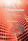Neurobiology of Aggression: Understanding and Preventing Violence (Contemporary Neuroscience)