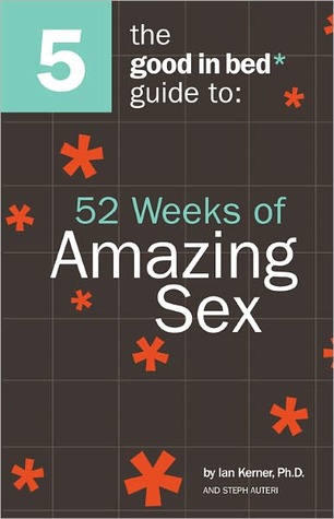 52 Weeks of Amazing Sex (A Good in Bed Guide)