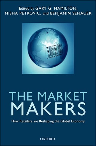 The Market Makers: How Retailers are Reshaping the Global Economy (Hardcover)