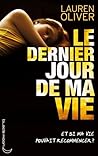 Le dernier jour de ma vie by Lauren Oliver