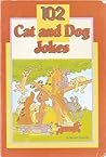 102 Cat and Dog Jokes 102 Cat and Dog Jokes
