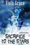 Sacrifice to the Stars by Viola Grace Sacrifice to the Stars by Viola Grace