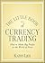 The Little Book of Currency Trading: How to Make Big Profits in the World of Forex