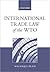 International Trade Law of the WTO by M. Rafiqul Islam