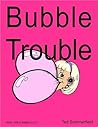 Bubble Trouble