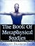 The Book Of Metaphysical Studies: Meditation, Energy, Power And More