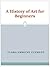 A History of Art for Beginners and Students