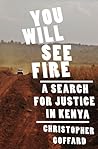 You Will See Fire: A Search for Justice in Kenya