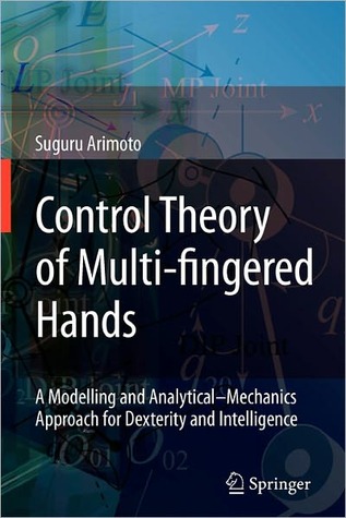 Control Theory of Multi-fingered Hands: A Modelling and Analytical–Mechanics Approach for Dexterity and Intelligence (Paperback)