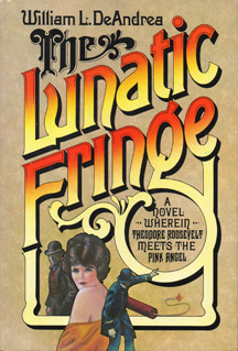 The Lunatic Fringe: A Novel Wherein Theodore Roosevelt Meets the Pink Angel (Hardcover)