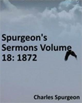 Spurgeon's Sermons Volume 18: 1872