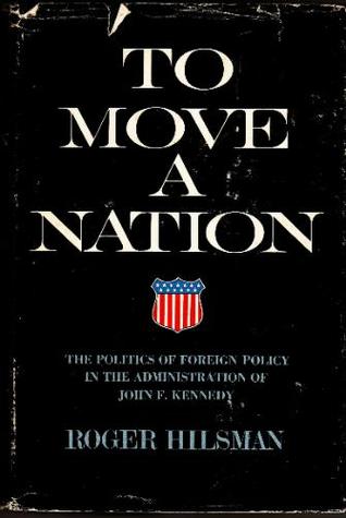To Move A Nation: The Politics of Foreign Policy in the Administration of John F. Kennedy (Hardcover)