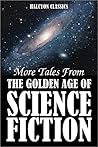 More Tales from the Golden Age of Science Fiction: An Anthology of 50 Short Stories