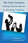 The Chore Solution:Making Families Better by Working Together The Chore Solution:Making Families Better by Working Together