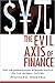 The Evil Axis of Finance: The US-Japan-China Stranglehold on the Global Future