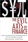 The Evil Axis of Finance: The US-Japan-China Stranglehold on the Global Future