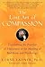 The Lost Art of Compassion: Discovering the Practice of Happiness in the Meeting of Buddhism and Psychology