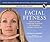 Facial Fitness: Daily Exercises & Massage Techniques for a Healthier, Younger Looking You