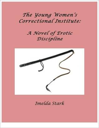 The Young Women's Correctional Institute: A Novel of Erotic Discipline (Nook)