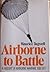 Airborne To Battle: A Histo...
