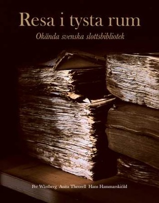 Resa i tysta rum : okända svenska slottsbibliotek (Hardcover)