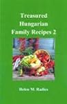 Treasured Hungarian Family Recipes™ 2 by Helen M. Radics