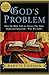 God's Problem: How the Bible Fails to Answer Our Most Important Question-Why We Suffer
