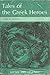 Tales of the Greek Heroes (Heritage of Literature)