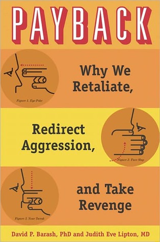 Payback: Why We Retaliate, Redirect Aggression, and Take Revenge (Hardcover)