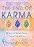 The End of Karma: 40 Days to Perfect Peace, Tranquility, and Joy