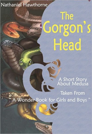 The Gorgon's Head: A Short Story About Perseus and Medusa Taken from: A Wonder Book for Girls and Boys (Nook)