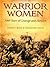Warrior Women: 3000 Years of Courage and Heroism