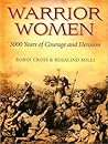 Warrior Women by Robin Cross, Rosalind Miles