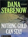 Nothing Gold Can Stay by Dana Stabenow
