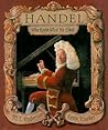 Handel, Who Knew What He Liked by M.T. Anderson