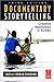 Documentary Storytelling: Making Stronger and More Dramatic Nonfiction Films
